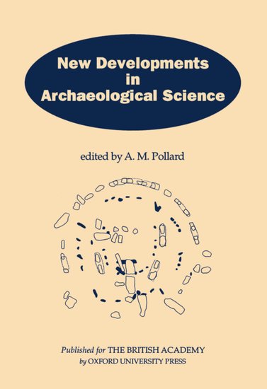 New Developments in Archaeological Science; A Joint Symposium of the Royal Society and the British Academy, February 1991 (Hardback) 9780197261187