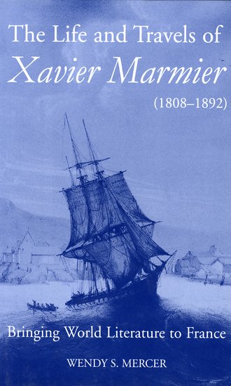 The Life and Travels of Xavier Marmier (1808-1892); Bringing World Literature to France (Hardback) 9780197263884