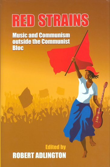 Red Strains; Music and Communism Outside the Communist Bloc (Hardback) 9780197265390