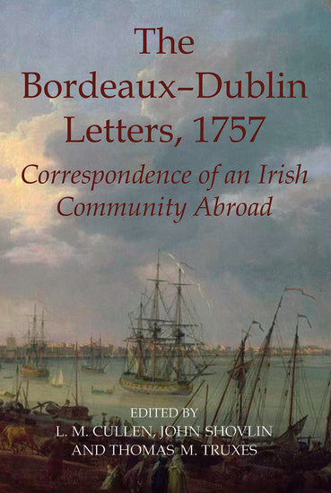 The Bordeaux–Dublin Letters, 1757 – Correspondence of an Irish Community Abroad; Correspondence of an Irish Community Abroad (Hardback) 9780197265628