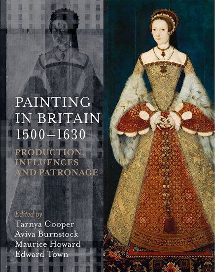 Painting in Britain 1500-1630; Production, Influences, and Patronage (Hardback) 9780197265840