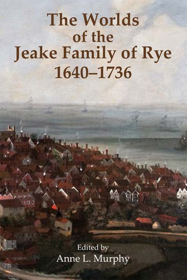 The Worlds of the Jeake Family of Rye, 1640-1736 (Hardback) 9780197266366