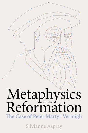 Metaphysics in the Reformation; The Case of Peter Martyr Vermigli (Hardback) 9780197266939