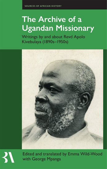 The Archive of a Ugandan Missionary; Writings by and about Revd Apolo Kivebulaya, 1890s-1950s (Hardback) 9780197267233