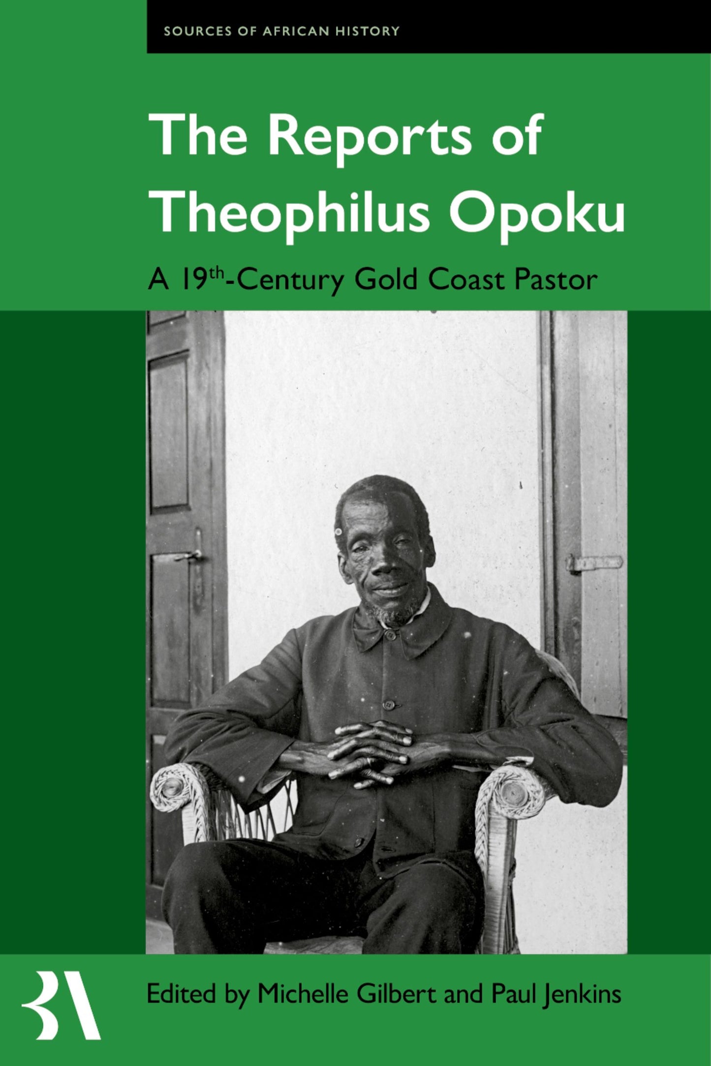 The Reports of Theophilus Opoku; A 19th-Century Gold Coast Pastor (Hardback) 9780197267615