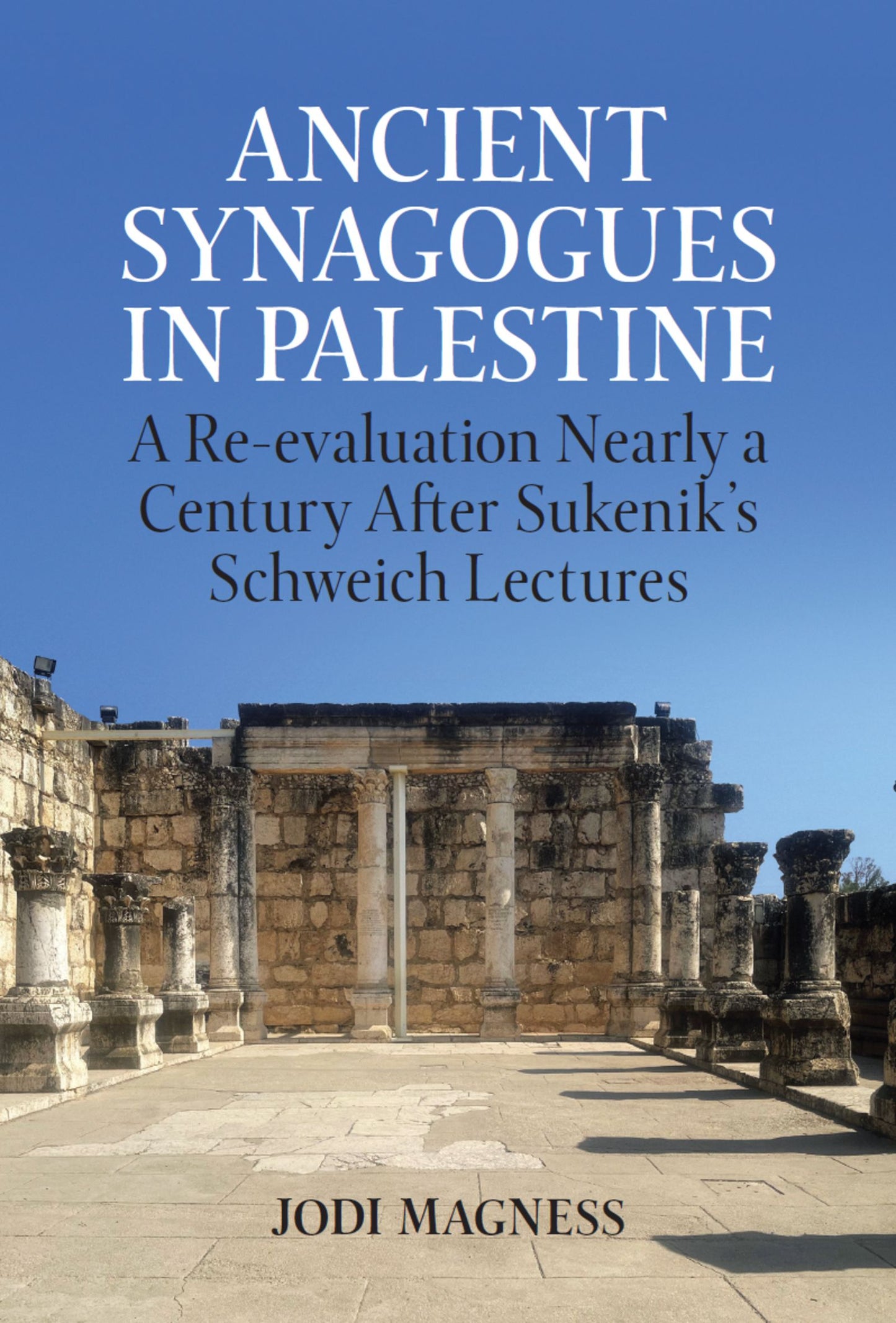 Ancient Synagogues in Palestine; A Re-evaluation Nearly a Century After Sukenik's Schweich Lectures (Hardback) 9780197267653