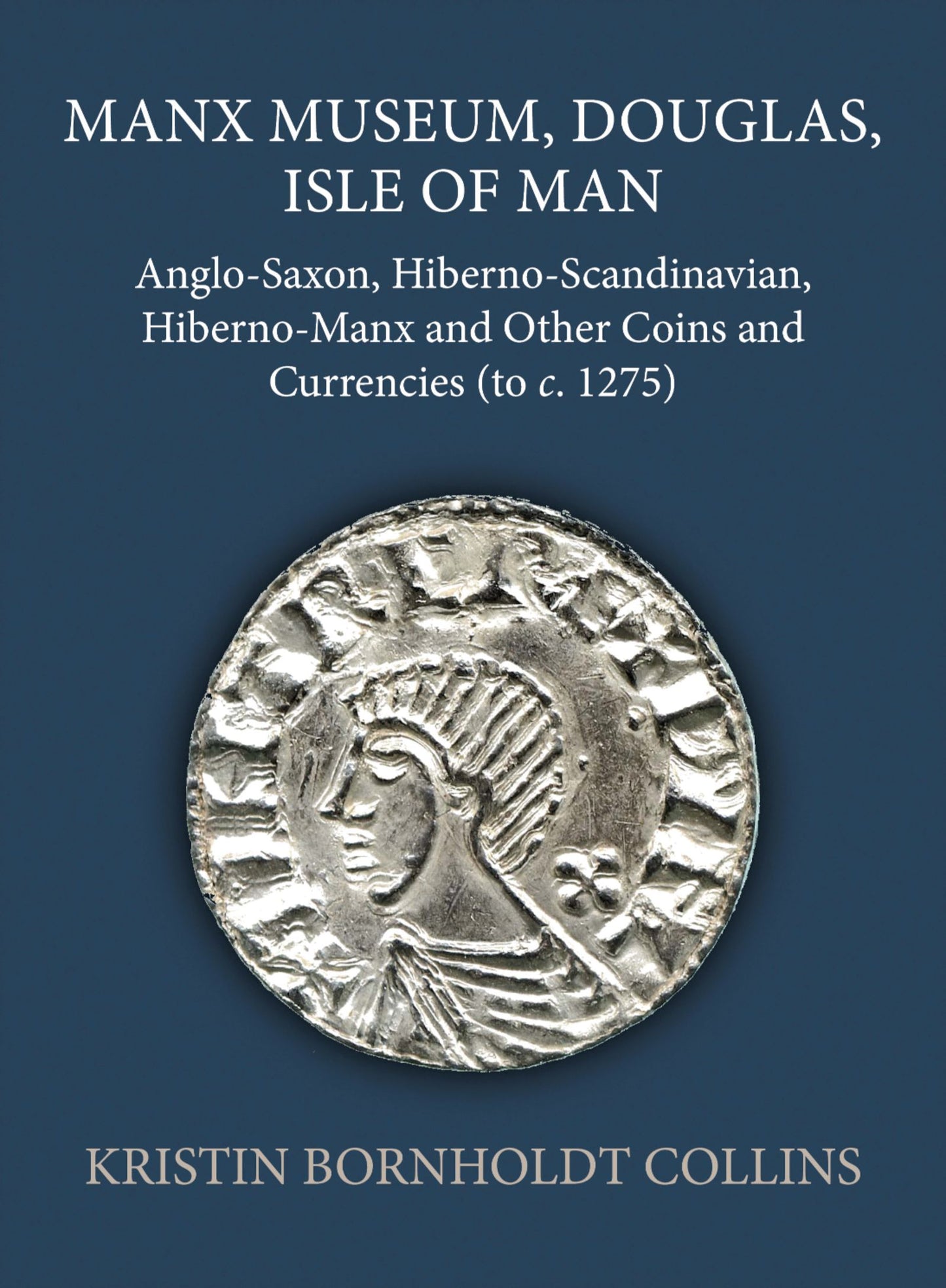 Manx Museum, Douglas, Isle of Man; Anglo-Saxon, Hiberno-Scandinavian, Hiberno-Manx and Other Coins and Currencies (to c. 1275) (Hardback) 9780197267684