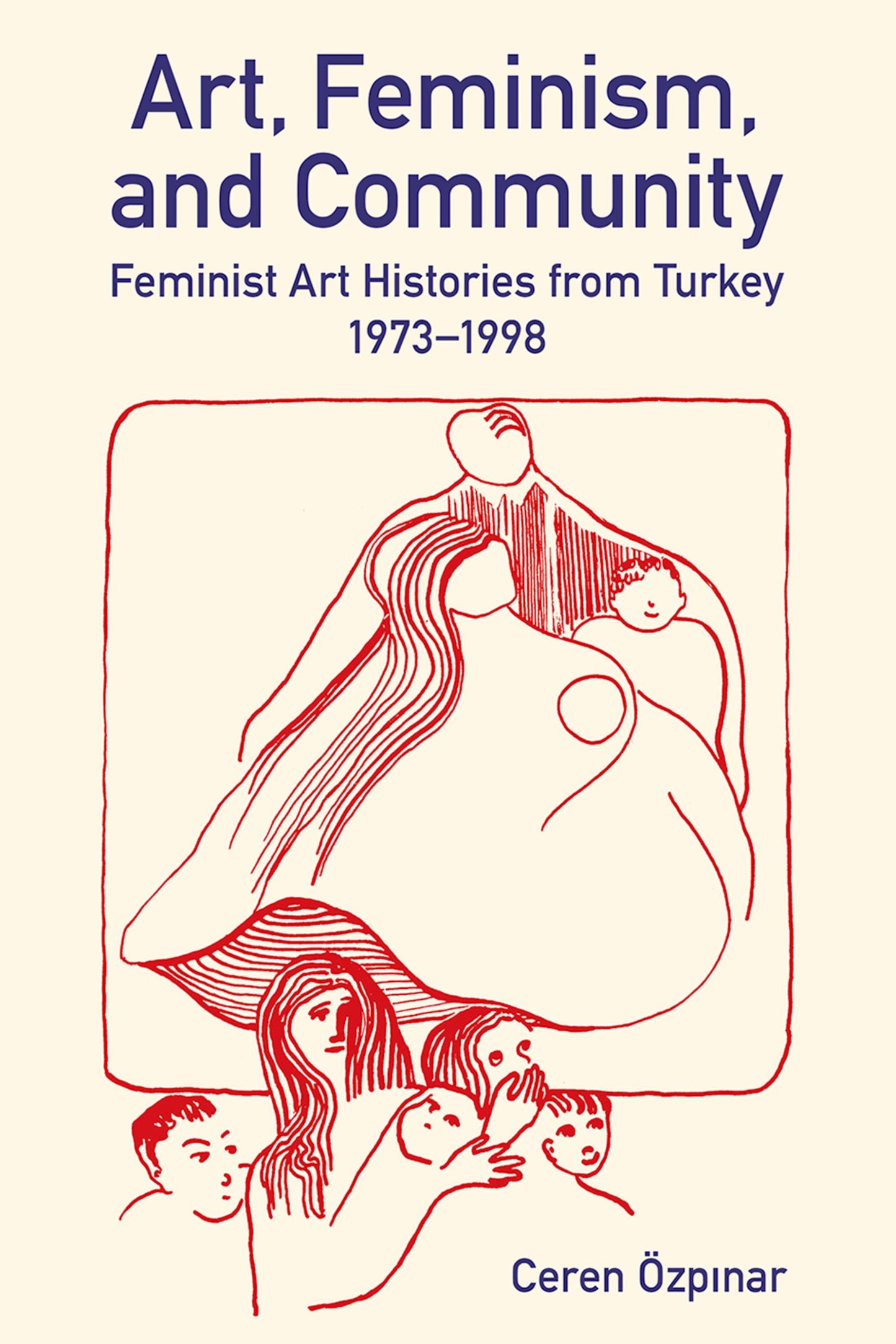 Art, Feminism, and Community; Feminist Art Histories from Turkey, 1973-1998 (Hardback) 9780197267837