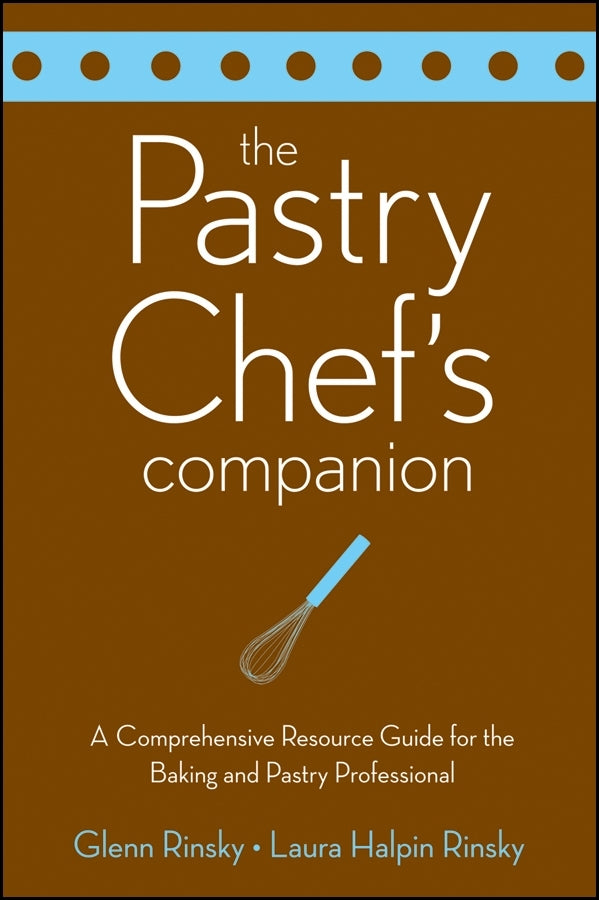 The Pastry Chef's Companion; A Comprehensive Resource Guide for the Baking and Pastry Professional (Paperback / softback) 9780470009550