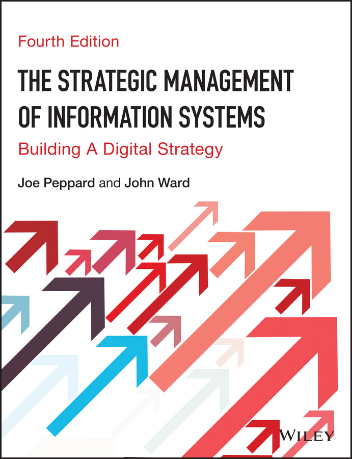 The Strategic Management of Information Systems – Building a Digital Strategy 4e; Building a Digital Strategy (Paperback / softback) 9780470034675