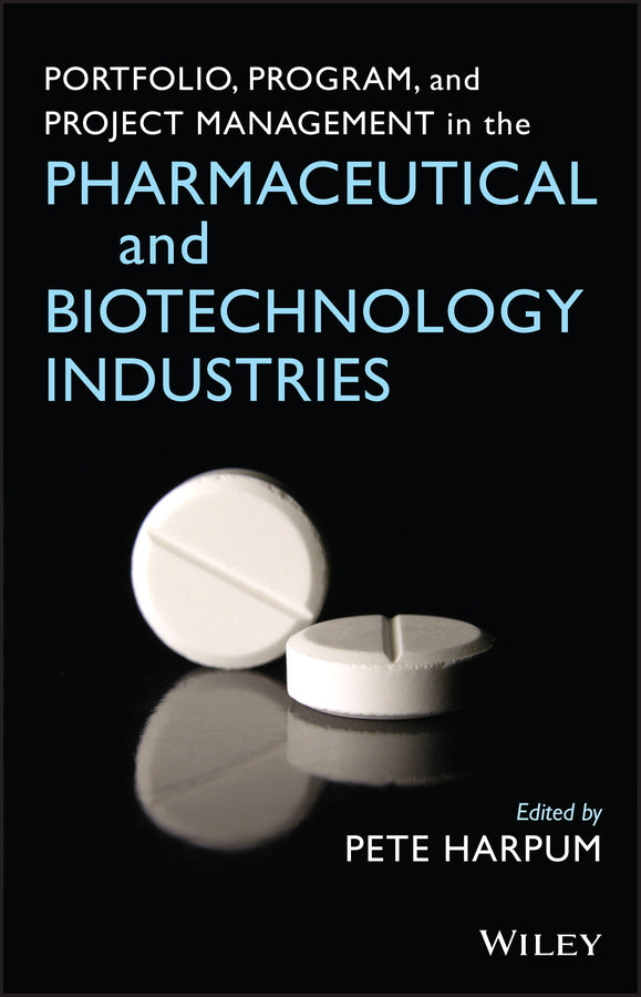 Portfolio, Program, and Project Management in the Pharmaceutical and Biotechnology Industries (Hardback) 9780470049662