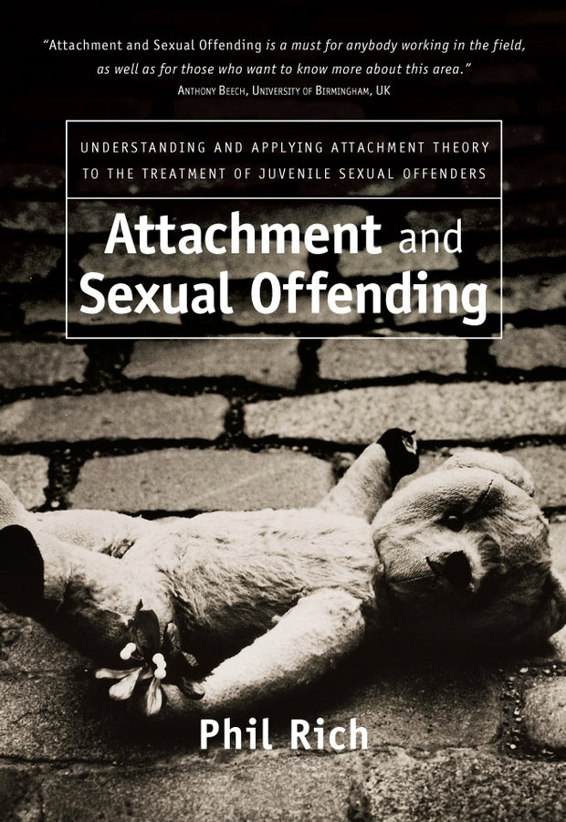 Attachment and Sexual Offending; Understanding and Applying Attachment Theory to the Treatment of Juvenile Sexual Offenders (Paperback / softback) 9780470091074