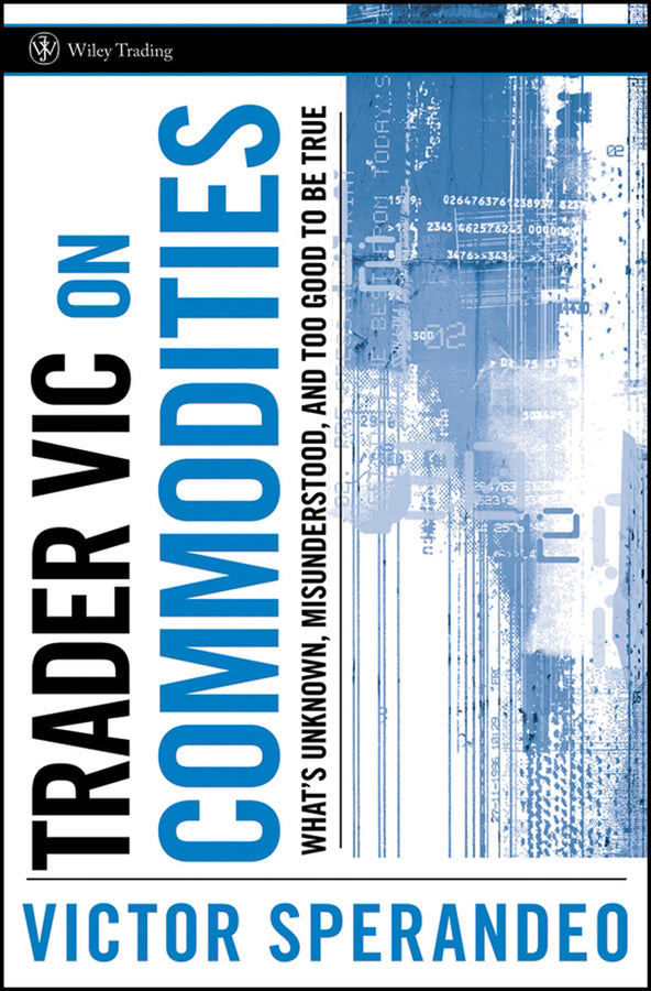 Trader Vic on Commodities; What's Unknown, Misunderstood, and Too Good to Be True (Hardback) 9780470102121