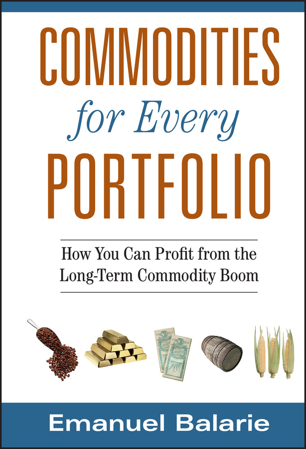 Commodities for Every Portfolio; How You Can Profit from the Long-Term Commodity Boom (Hardback) 9780470112502