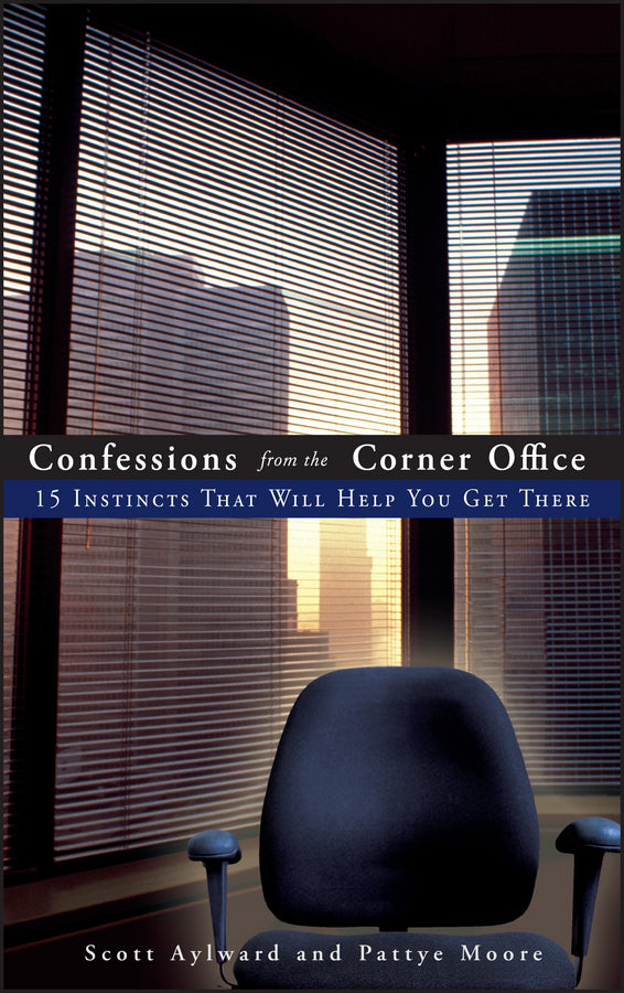 Confessions from the Corner Office; 15 Instincts That Will Help You Get There (Hardback) 9780470126783