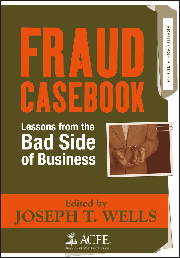 Fraud Casebook; Lessons from the Bad Side of Business (Hardback) 9780470134689
