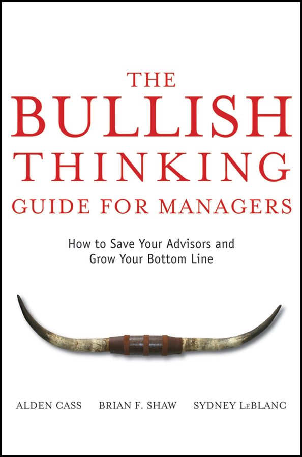 The Bullish Thinking Guide for Managers; How to Save Your Advisors and Grow Your Bottom Line (Hardback) 9780470137697