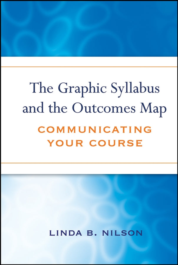 The Graphic Syllabus and the Outcomes Map; Communicating Your Course (Hardback) 9780470180853
