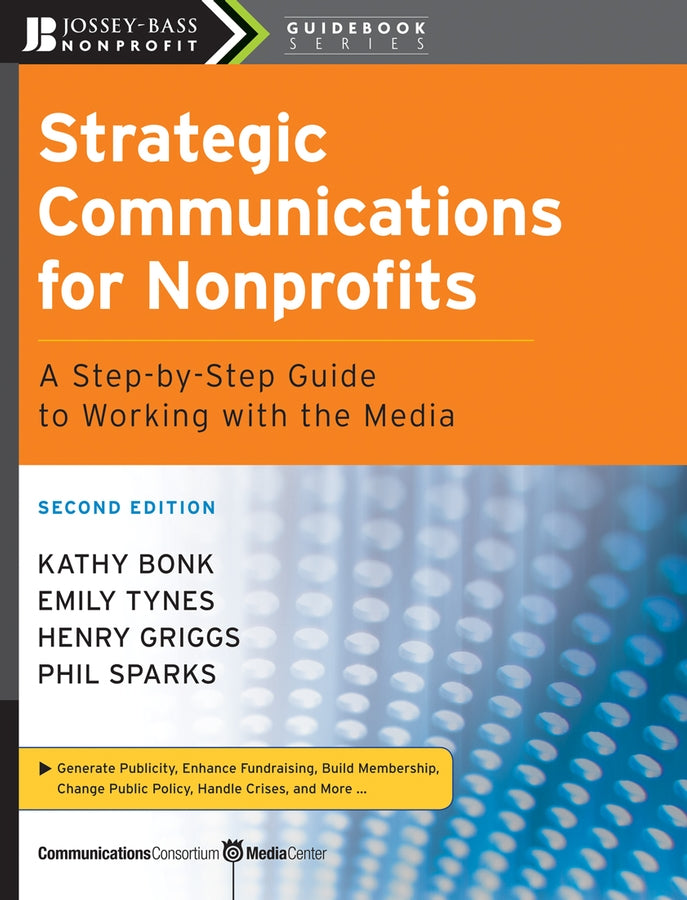 Strategic Communications for Nonprofits; A Step-by-Step Guide to Working with the Media (Paperback / softback) 9780470181546
