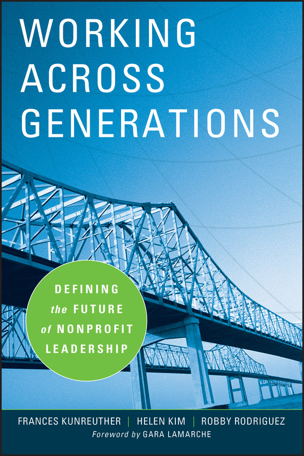 Working Across Generations; Defining the Future of Nonprofit Leadership (Hardback) 9780470195482