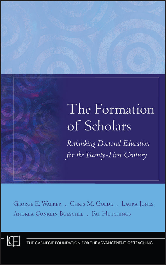 The Formation of Scholars; Rethinking Doctoral Education for the Twenty-First Century (Hardback) 9780470197431