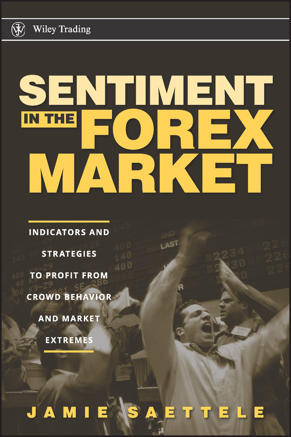 Sentiment in the Forex Market; Indicators and Strategies To Profit from Crowd Behavior and Market Extremes (Hardback) 9780470208236