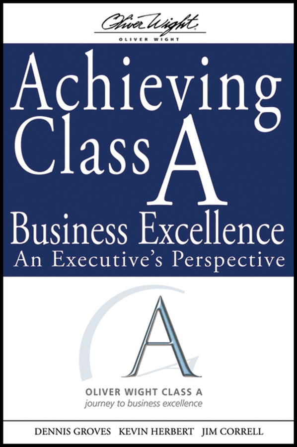 Achieving Class A Business Excellence; An Executive's Perspective (Hardback) 9780470260340