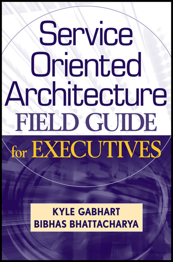 Service Oriented Architecture Field Guide for Executives (Hardback) 9780470260913