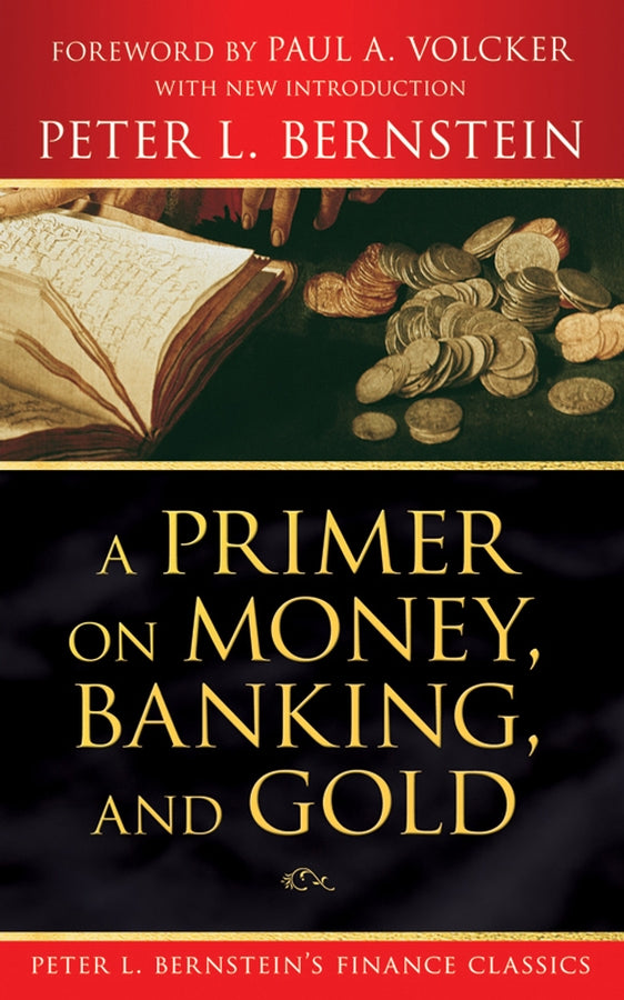 A Primer on Money, Banking, and Gold (Peter L. Bernstein's Finance Classics) (Paperback / softback) 9780470287583