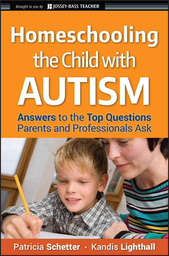 Homeschooling the Child with Autism; Answers to the Top Questions Parents and Professionals Ask (Paperback / softback) 9780470292563