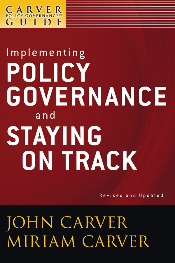 A Carver Policy Governance Guide, Implementing Policy Governance and Staying on Track (Paperback / softback) 9780470392584