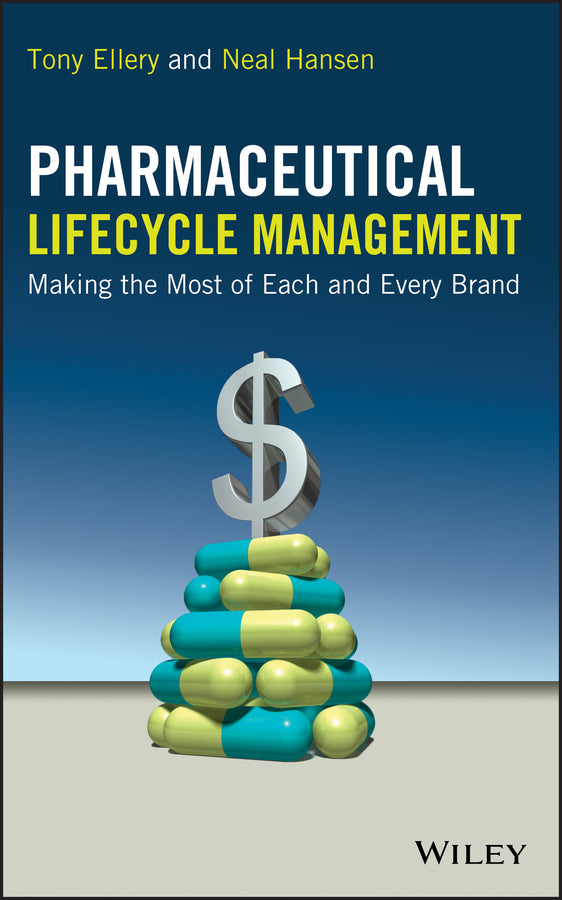 Pharmaceutical Lifecycle Management; Making the Most of Each and Every Brand (Hardback) 9780470487532