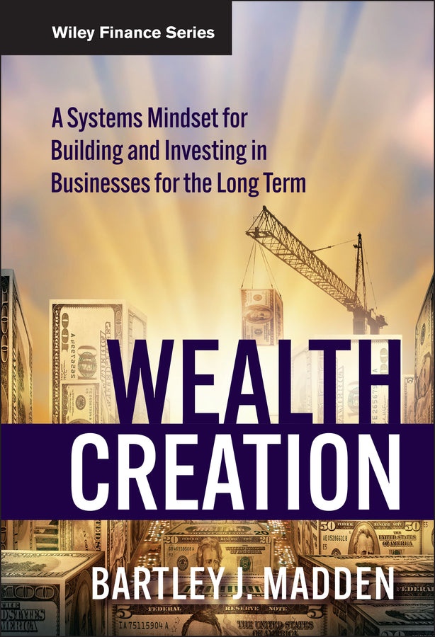Wealth Creation; A Systems Mindset for Building and Investing in Businesses for the Long Term (Hardback) 9780470488683