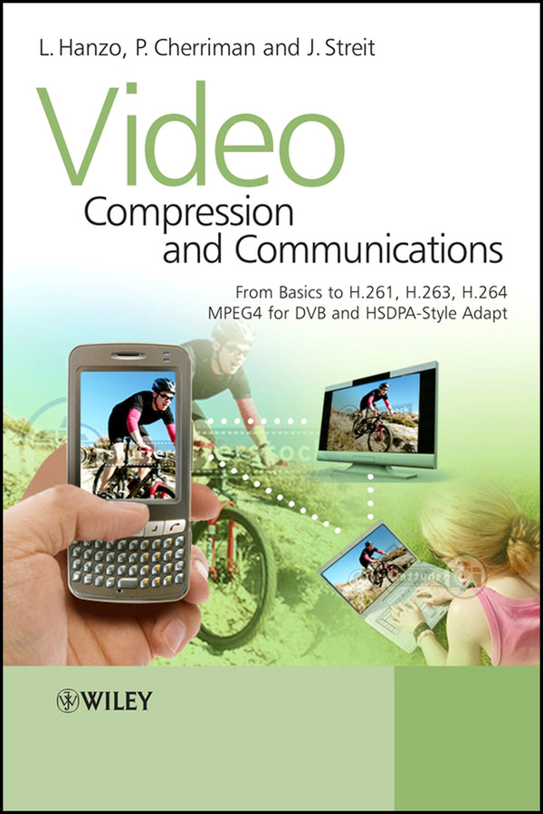 Video Compression and Communications; From Basics to H.261, H.263, H.264, MPEG4 for DVB and HSDPA-Style Adaptive Turbo-Transceivers (Hardback) 9780470518496