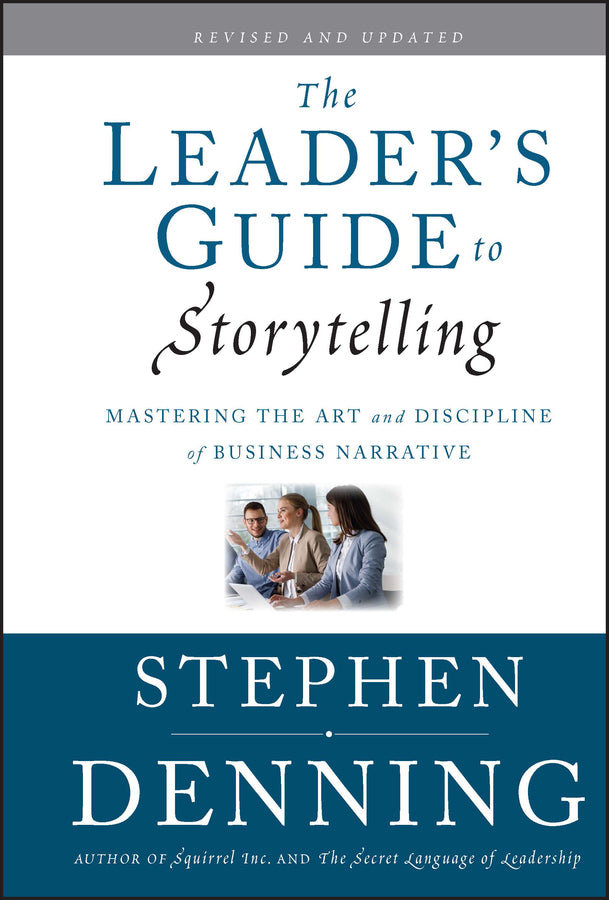 The Leader's Guide to Storytelling; Mastering the Art and Discipline of Business Narrative (Hardback) 9780470548677