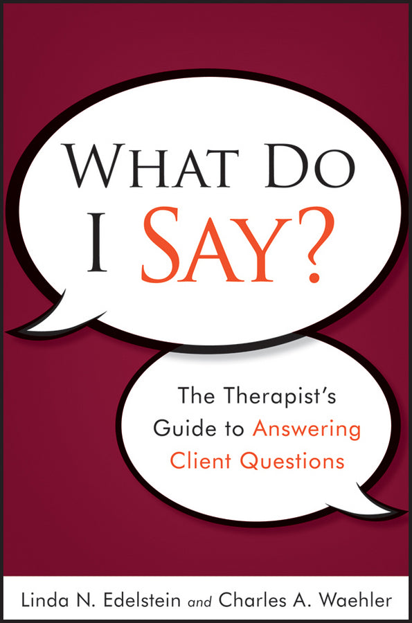 What Do I Say?; The Therapist's Guide to Answering Client Questions (Paperback / softback) 9780470561751