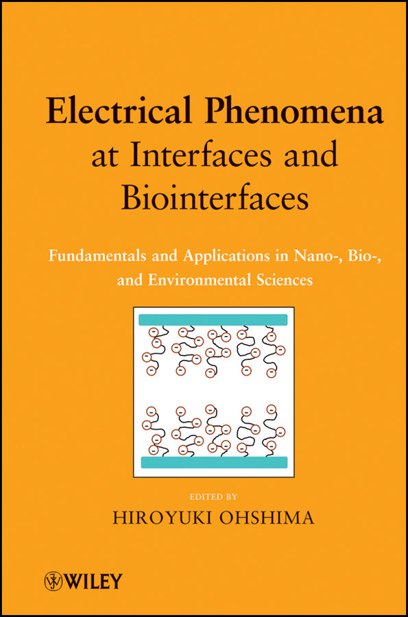 Electrical Phenomena at Interfaces and Biointerfaces; Fundamentals and Applications in Nano-, Bio-, and Environmental Sciences (Hardback) 9780470582558