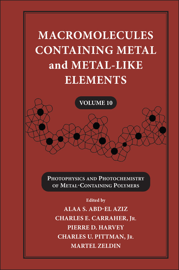 Macromolecules Containing Metal and Metal-Like Elements, Volume 10; Photophysics and Photochemistry of Metal-Containing Polymers (Hardback) 9780470597743