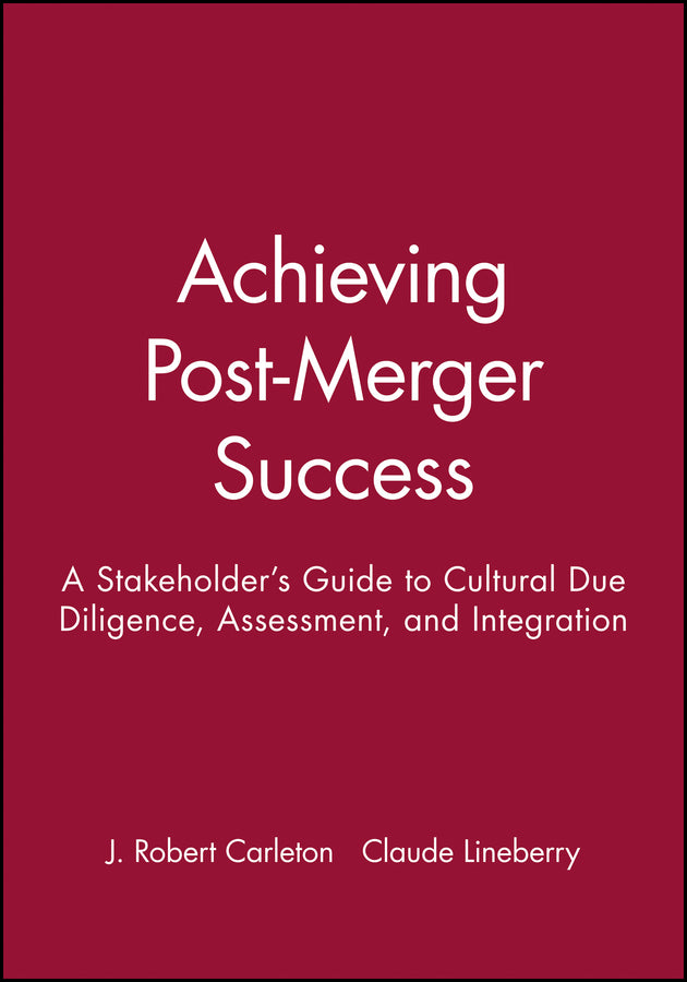 Achieving Post-Merger Success; A Stakeholder's Guide to Cultural Due Diligence, Assessment, and Integration (Paperback / softback) 9780470631539