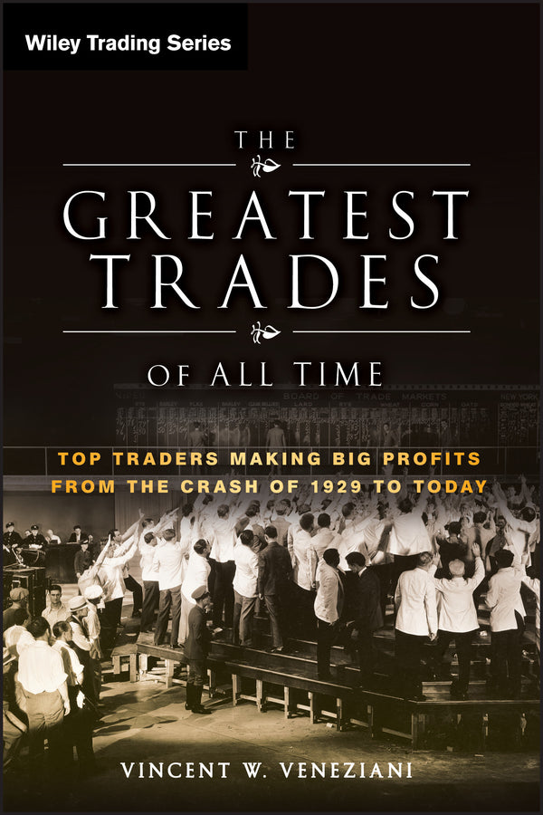The Greatest Trades of All Time; Top Traders Making Big Profits from the Crash of 1929 to Today (Hardback) 9780470645994