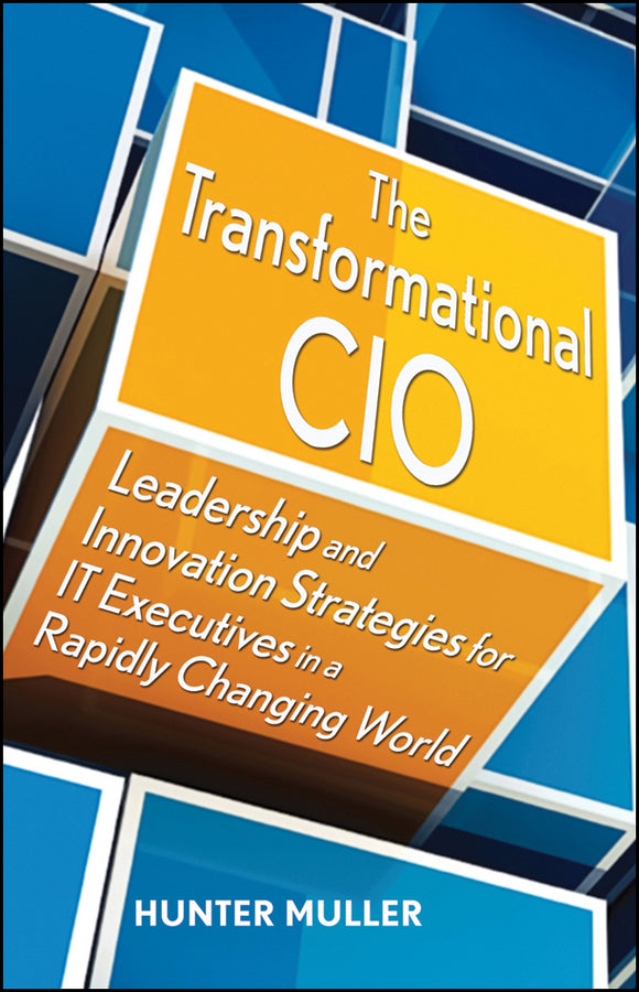 The Transformational CIO; Leadership and Innovation Strategies for IT Executives in a Rapidly Changing World (Hardback) 9780470647554