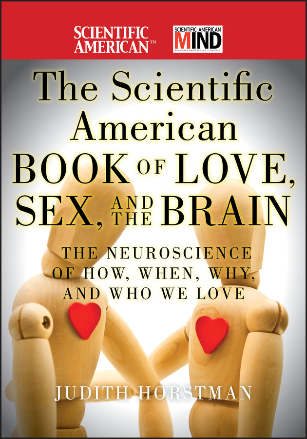 The Scientific American Book of Love, Sex and the Brain; The Neuroscience of How, When, Why and Who We Love (Hardback) 9780470647783