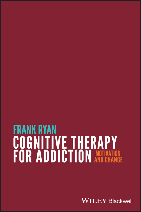Cognitive Therapy for Addiction; Motivation and Change (Paperback / softback) 9780470669952