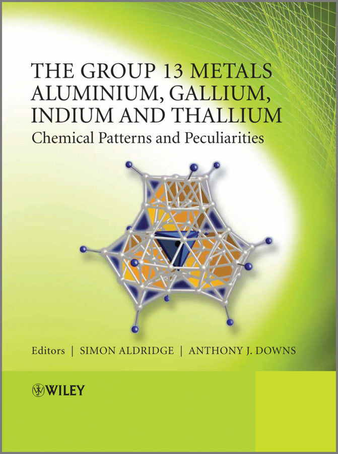 The Group 13 Metals Aluminium, Gallium, Indium and Thallium; Chemical Patterns and Peculiarities (Hardback) 9780470681916