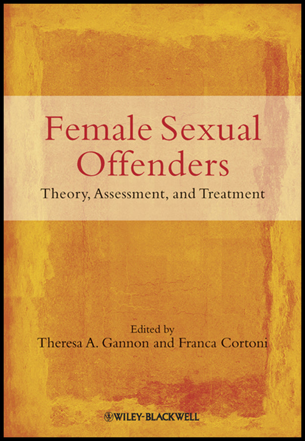 Female Sexual Offenders; Theory, Assessment and Treatment (Hardback) 9780470683446