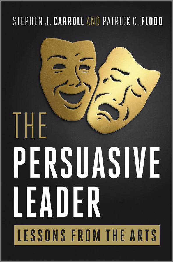The Persuasive Leader; Lessons from the Arts (Hardback) 9780470688281