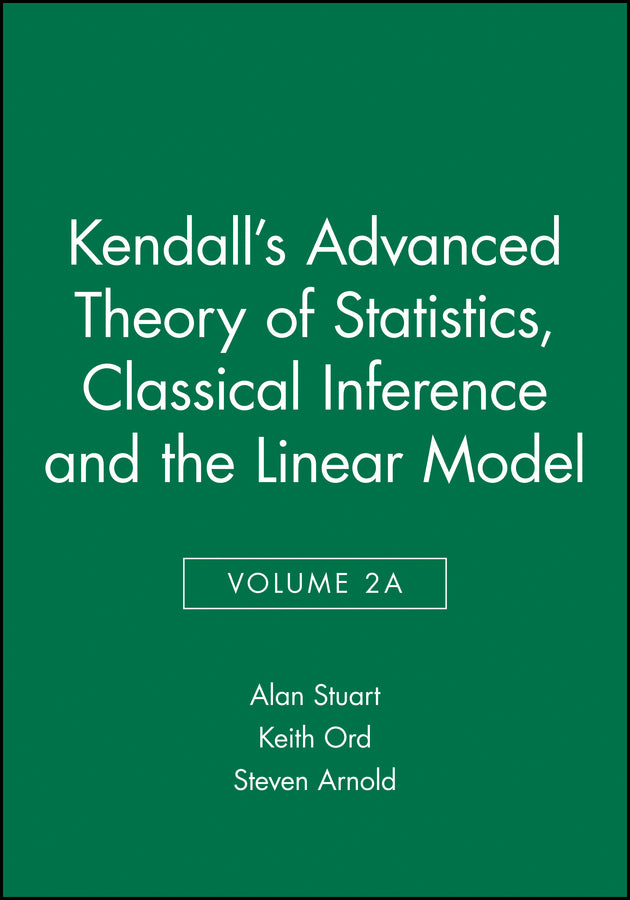 Kendall's Advanced Theory of Statistics, Classical Inference and the Linear Model (Hardback) 9780470689240