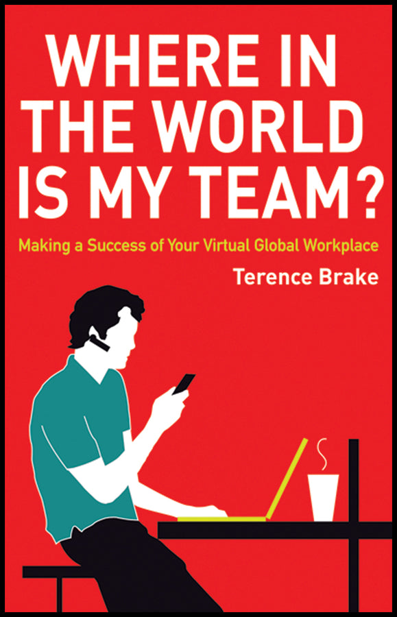 Where in the World is My Team?; Making a Success of Your Virtual Global Workplace (Hardback) 9780470714294