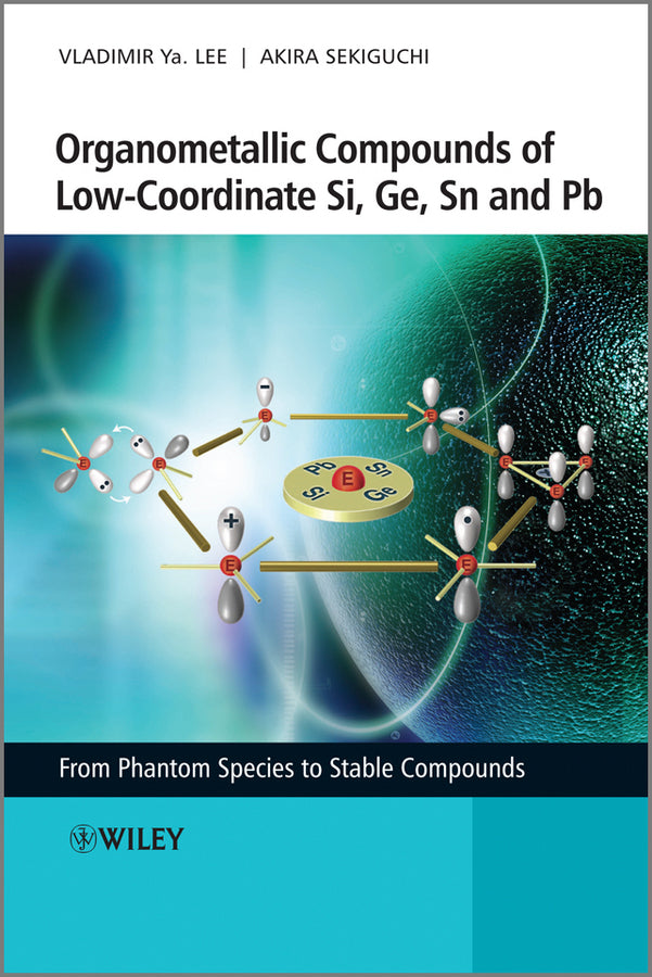 Organometallic Compounds of Low-Coordinate Si, Ge, Sn and Pb; From Phantom Species to Stable Compounds (Hardback) 9780470725436