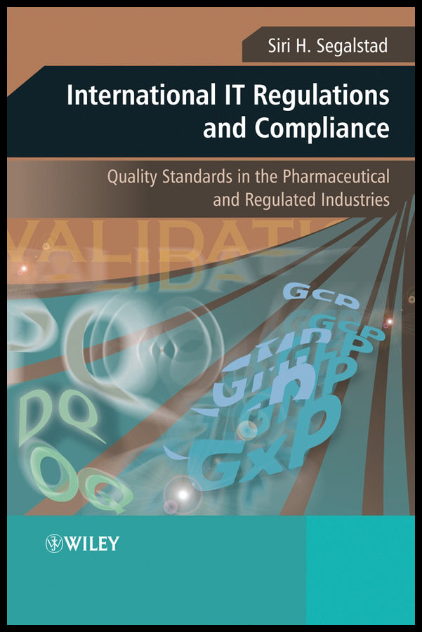 International IT Regulations and Compliance; Quality Standards in the Pharmaceutical and Regulated Industries (Hardback) 9780470758823